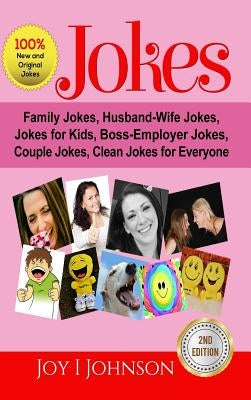 Jokes: Family Jokes, Husband-Wife Jokes, Jokes for Kids, Boss-Employer Jokes, Couple Jokes, Clean Jokes for Everyone by I. Johnson, Joy