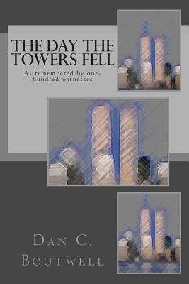The Day the Towers Fell by Boutwell, Dan C.