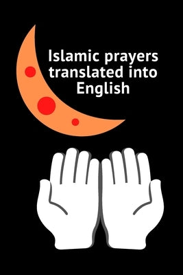 Islamic prayers translated into English: Good Prayer 9*6 25pages More Prayers by Amn, Gh
