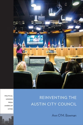 Reinventing the Austin City Council by Bowman, Ann O'm