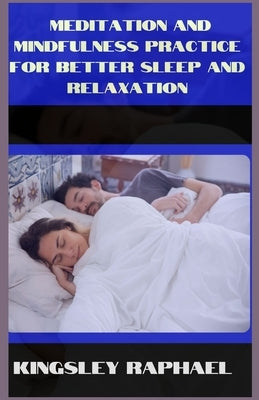 meditation and mindfulness practice for better sleep and relaxation by Raphael, Kingsley
