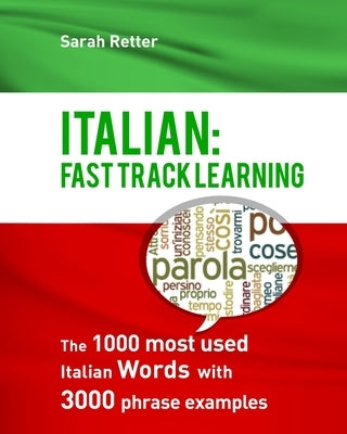 Italian: Fast Track Learning: The 1000 most used Italian words with 3.000 phrase examples by Retter, Sarah