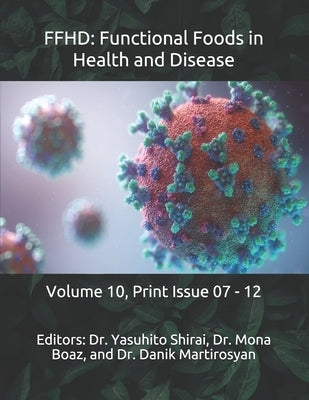 Ffhd: Functional Foods in Health and Disease: Volume 10, Print Issue 07 - 12 by Martirosyan, Danik M.