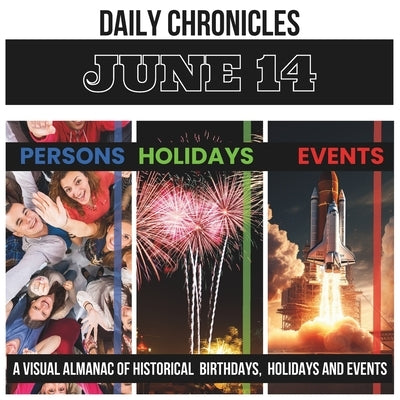 Daily Chronicles June 14: A Visual Almanac of Historical Events, Birthdays, and Holidays by K, Dmitry