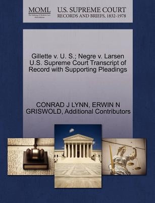Gillette V. U. S.; Negre V. Larsen U.S. Supreme Court Transcript of Record with Supporting Pleadings by Lynn, Conrad J.