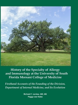 History of the Specialty of Allergy and Immunology at the University of South Florida Morsani College of Medicine: Firsthand Accounts of the Founding by Lockey, Richard