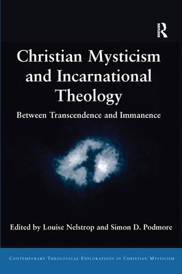 Christian Mysticism and Incarnational Theology: Between Transcendence and Immanence by Nelstrop, Louise