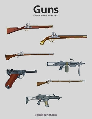 Guns Coloring Book for Grown-Ups 1 by Snels, Nick