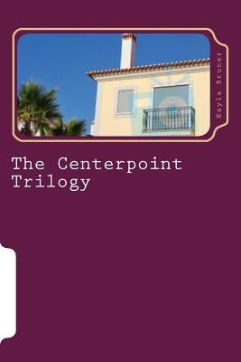 The Centerpoint Trilogy: A Trilogy of Novellas by Bruner, Kayla