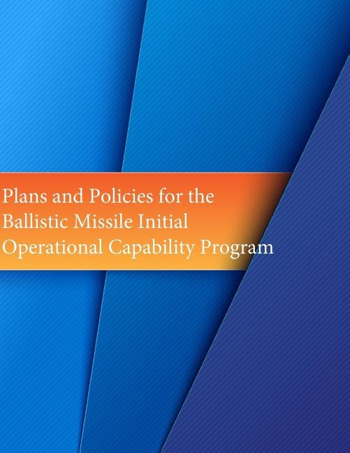 Plans and Policies for the Ballistic Missile Initial Operational Capability Program by U. S. Air Force