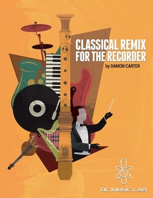 Classical Remix For The Recorder by Carter, Damon M.