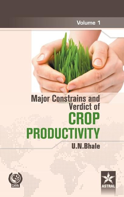 Major Constrains and Verdict of Crop Productivity Vol. 1 by U. N. Bhale