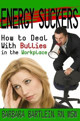Energy Suckers: How to Deal With Bullies in the Workplace by Smith, Chris