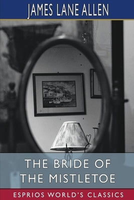 The Bride of the Mistletoe (Esprios Classics) by Allen, James Lane