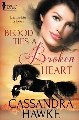 Blood Ties a Broken Heart by Hawke, Cassandra