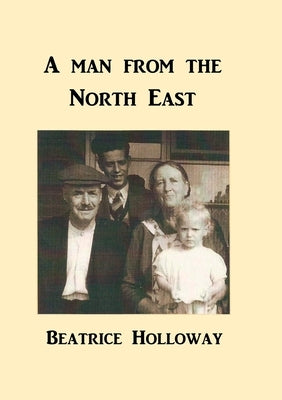 A Man from the North East by Holloway, Beatrice
