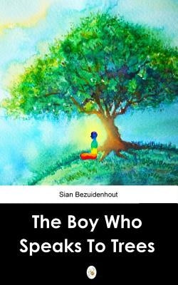 The Boy Who Speaks to Trees by Bezuidenhout, Sian