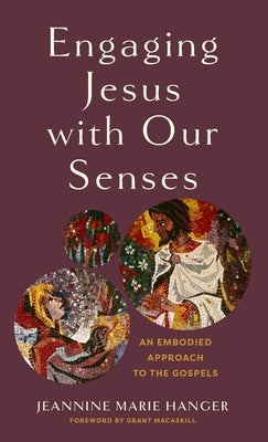 Engaging Jesus with Our Senses by Hanger, Jeannine Marie