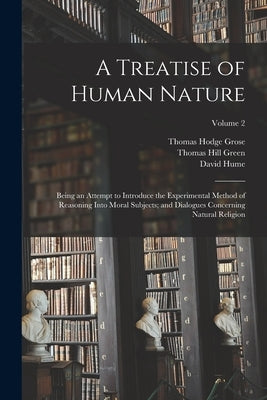 A Treatise of Human Nature; Being an Attempt to Introduce the Experimental Method of Reasoning Into Moral Subjects; and Dialogues Concerning Natural R by Hume, David