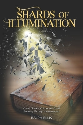 Shards of Illumination: Breaking through the Deception by Ellis, Ralph