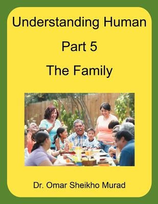 Understanding Human, Part 5, the Family by Murad, Omar Sheikho