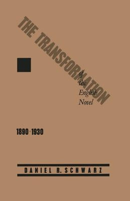 The Transformation of the English Novel, 1890-1930 by Schwarz, Daniel R.