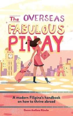 The Overseas Fabulous Pinay: A modern Filipina's handbook on how to thrive abroad by K?nzler, Donna Avellana
