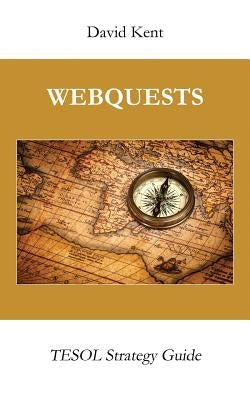 Webquests: Tesol Strategy Guide by Kent, David