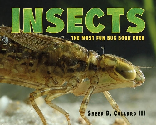 Insects: The Most Fun Bug Book Ever by Collard, Sneed B.