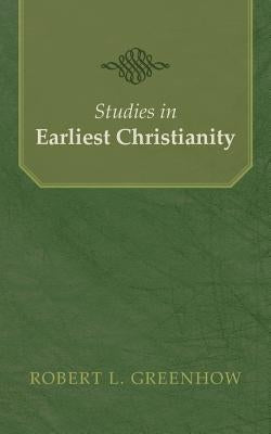 Studies in Earliest Christianity by Greenhow, Robert L.