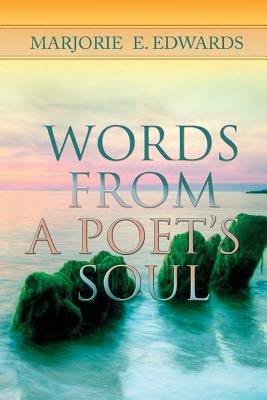Words From A Poet's Soul by Edwards, Marjorie Elaine