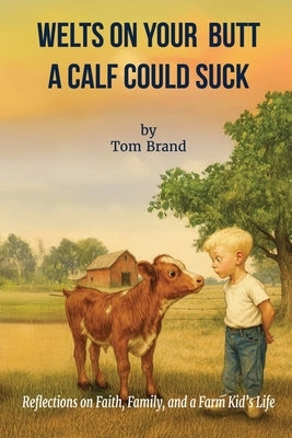 Welts on Your Butt a Calf Could Suck by Brand, Tom