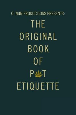 O' Nun Productions Presents: The Original Book of Pot Etiquette by Fimbres, Vanessa