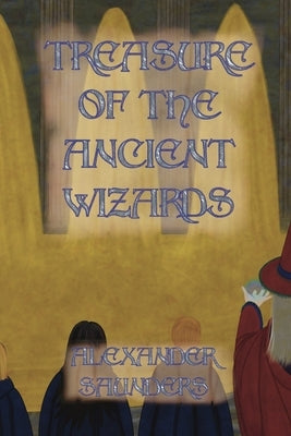 Treasure of the Ancient Wizards by Garcia, Teresa