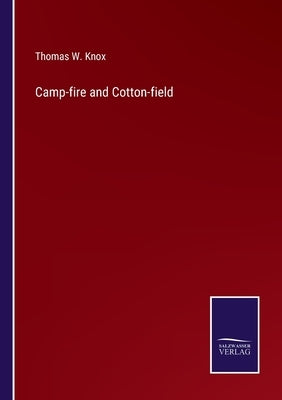 Camp-fire and Cotton-field by Knox, Thomas W.