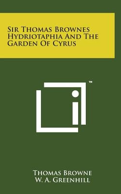 Sir Thomas Brownes Hydriotaphia and the Garden of Cyrus by Browne, Thomas