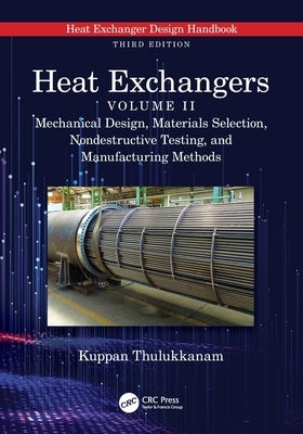 Heat Exchangers: Mechanical Design, Materials Selection, Nondestructive Testing, and Manufacturing Methods by Thulukkanam, Kuppan