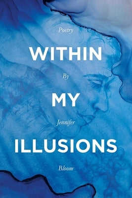 Within My Illusions by Bloom, Jennifer