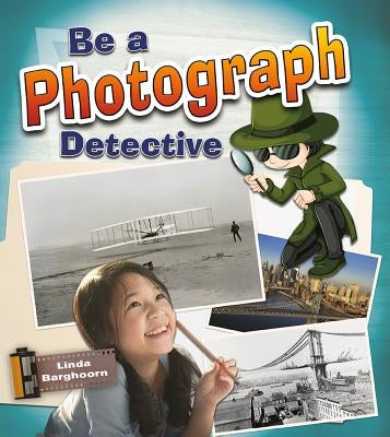 Be a Photograph Detective by Barghoorn, Linda