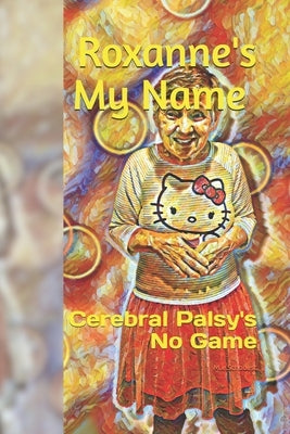 Roxanne's My Name: Cerebral Palsy's No Game by Schouest, M. E.