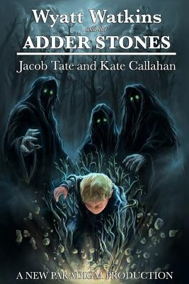 Wyatt Watkins and the Adder Stones by Callahan, Kate