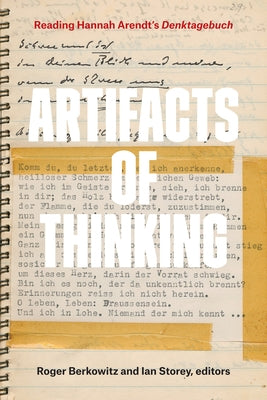 Artifacts of Thinking: Reading Hannah Arendt's Denktagebuch by Berkowitz, Roger