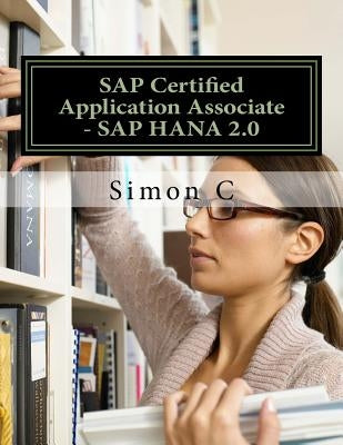 SAP Certified Application Associate - SAP HANA 2.0 by C, Simon
