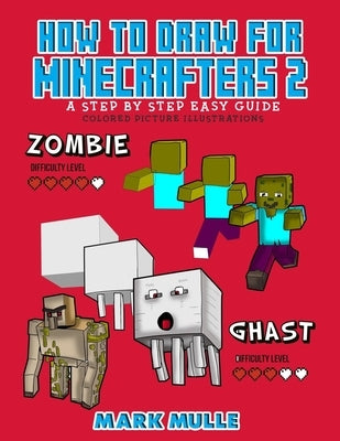 How to Draw for Minecrafters a Step by Step Guide 2 by Mulle, Mark