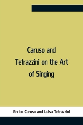 Caruso And Tetrazzini On The Art Of Singing by Caruso, Enrico