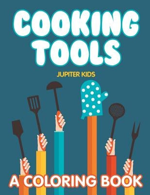 Cooking Tools (A Coloring Book) by Jupiter Kids
