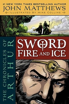 The Chronicles of Arthur: Sword of Fire and Ice by Matthews, John