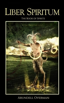 Liber Spiritum: The Book of Spirits by Overman, Arundell