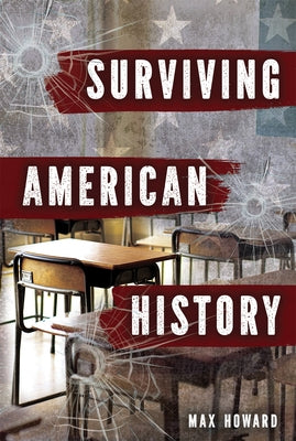 Surviving American History by Howard, Max