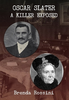 Oscar Slater - A Killer Exposed by Rossini, Brenda